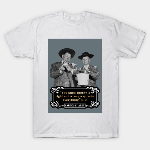 Laurel & Hardy Quotes: 'You Know There's A Right And Wrong Way To Do Everything’ T-Shirt by PLAYDIGITAL2020